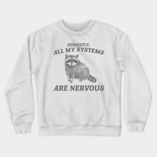 Actually All My Systems Are Nervous Funny Sarcastic Raccoon Shirt, Mental Health Sweatshirt, Gag Shirt for Women Crewneck Sweatshirt